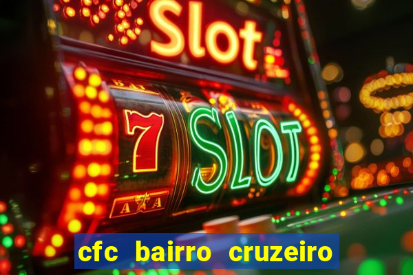 cfc bairro cruzeiro caxias do sul